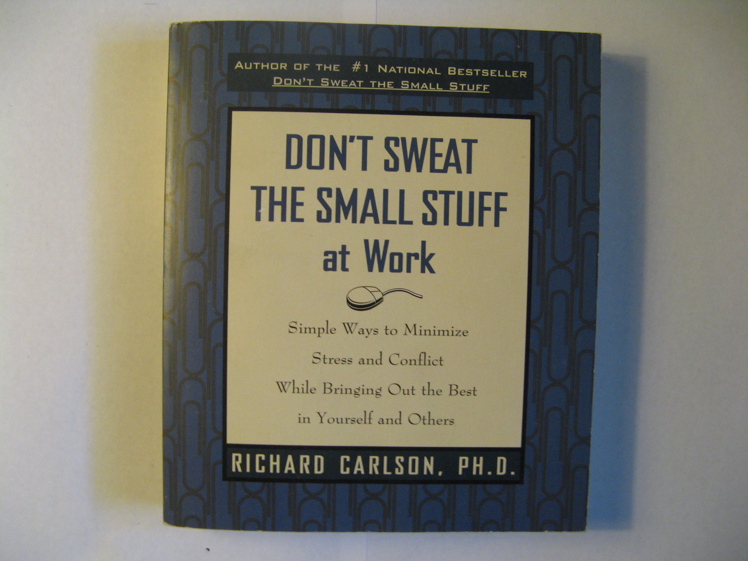 Don't Sweat the Small Stuff at Work - Stress Management Book for Professionals | Improve Workplace Productivity & Reduce Anxiety | Perfect for Office, Business Travel & Career Development