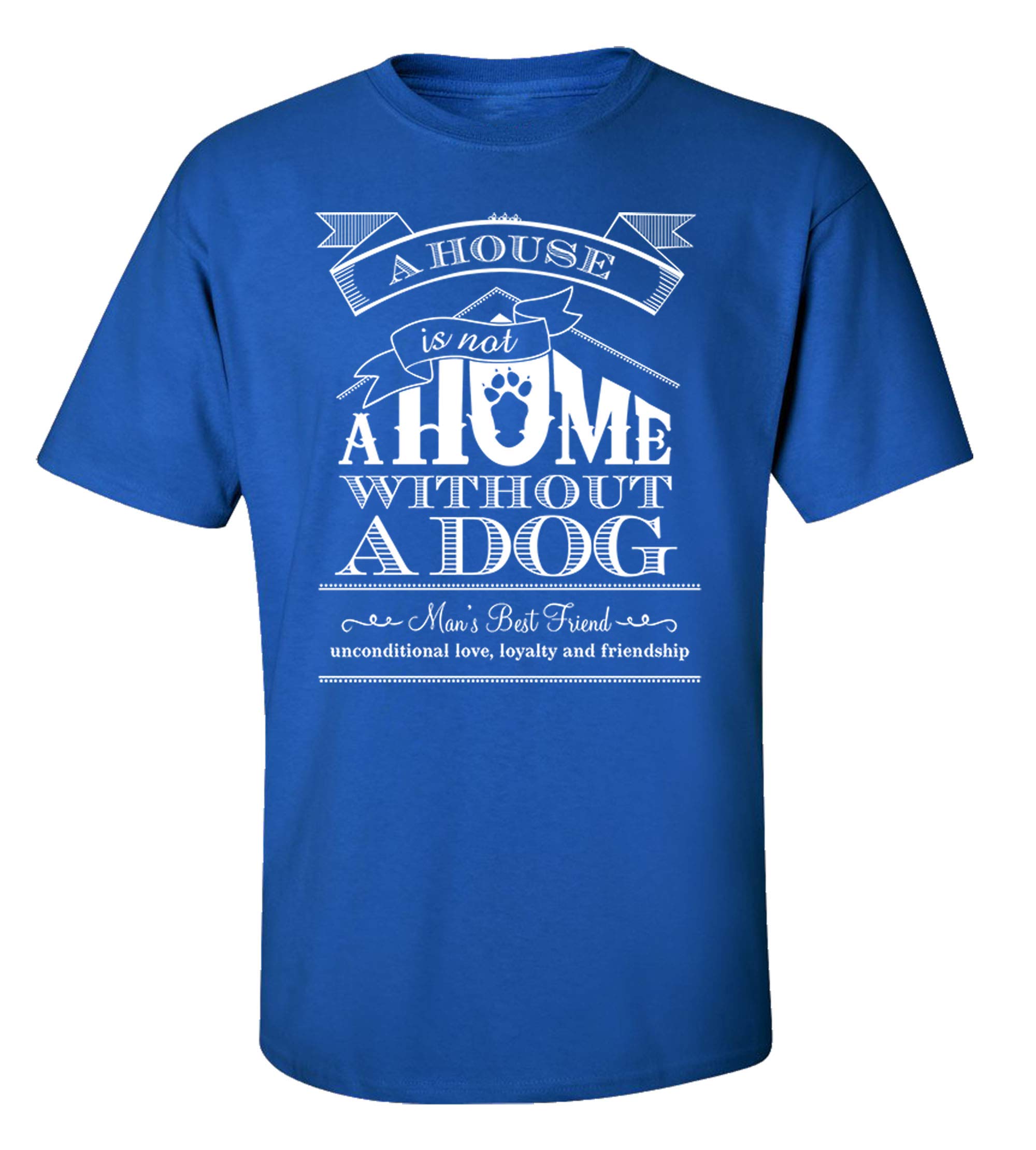 Dog Lover T-Shirt for Adults - Funny 'A House is Not A Home Without A Dog' Graphic Tee - Royal Blue - Size 6XL - Casual Wear for Dog Owners & Pet Lovers