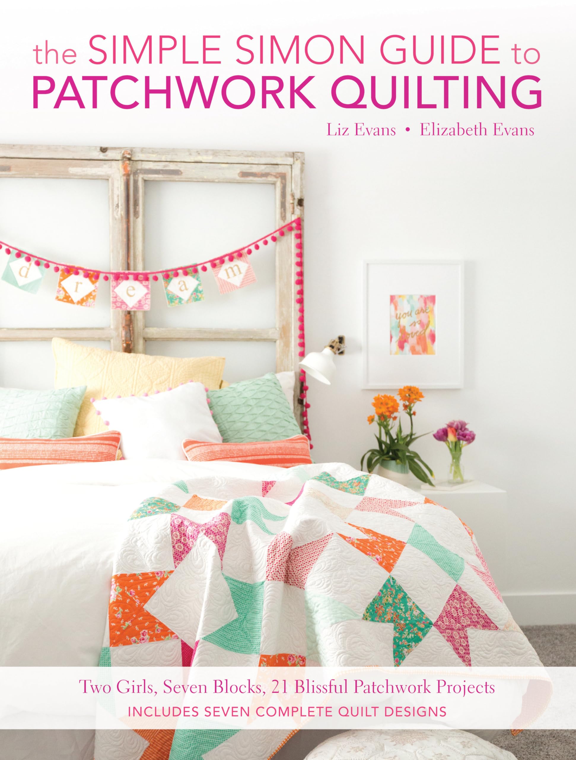 The Simple Simon Guide to Patchwork Quilting: 21 Easy DIY Quilt Projects with 7 Blocks – Perfect for Beginners, Home Decor, and Cozy Gifts