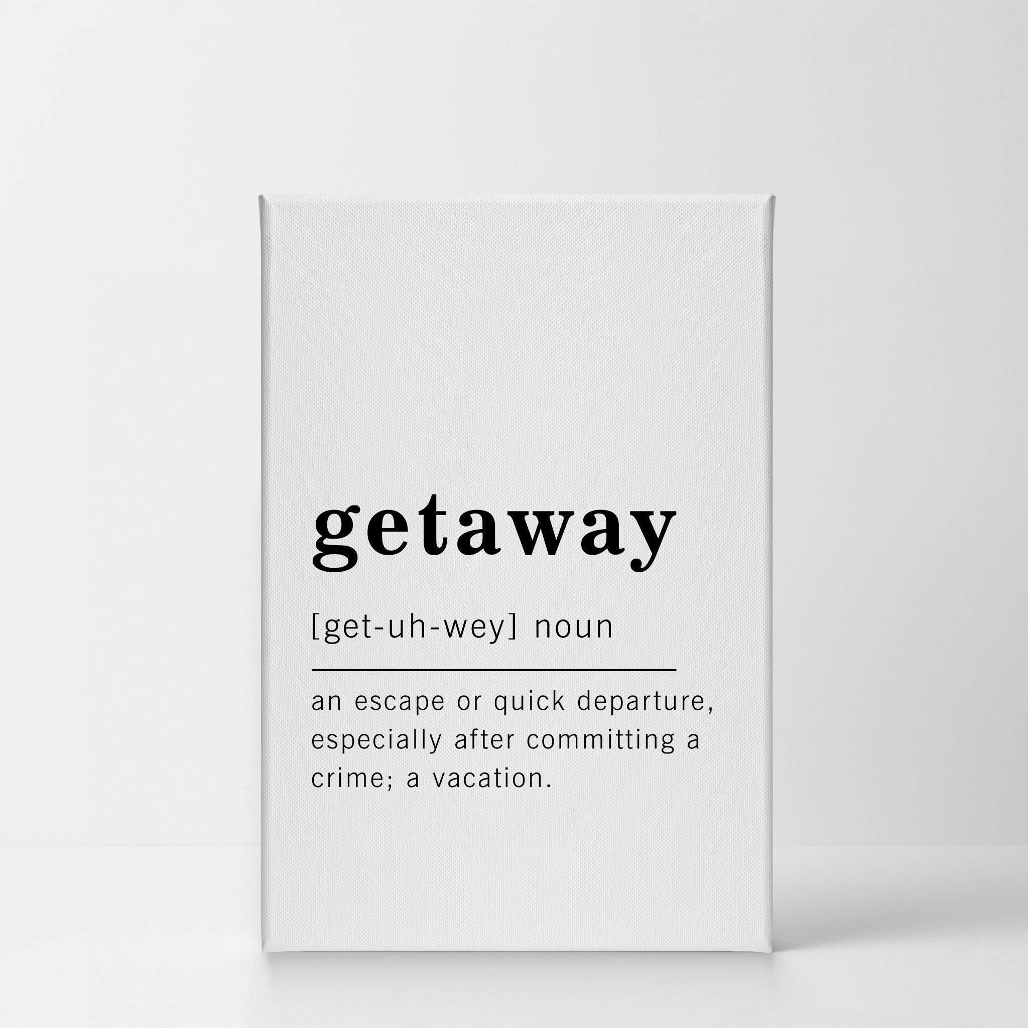 Funny Noun Dictionary Definition of Getaway Canvas Print - Inspirational Quote Wall Art for Office, Living Room, Bedroom & Bathroom - Ready to Hang Home Decor (36x24 inches, Made in USA) - Perfect for Gifts, Housewarming & Adding Humor to Your Space