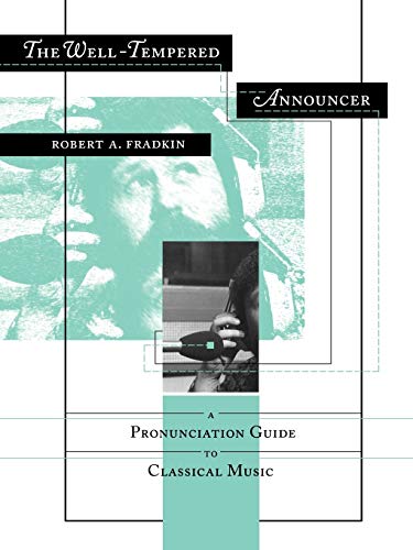 The Well-Tempered Announcer: Classical Music Pronunciation Guide for Broadcasters & Music Lovers - Perfect for Radio Hosts, Podcasters & Concert Introductions