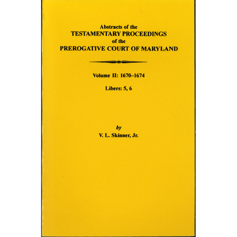 Abstracts of the Testamentary Proceedings of the Prerogative Court of Maryland, Volume II - Historical Genealogy Research & Family History Documentation for Ancestry Studies