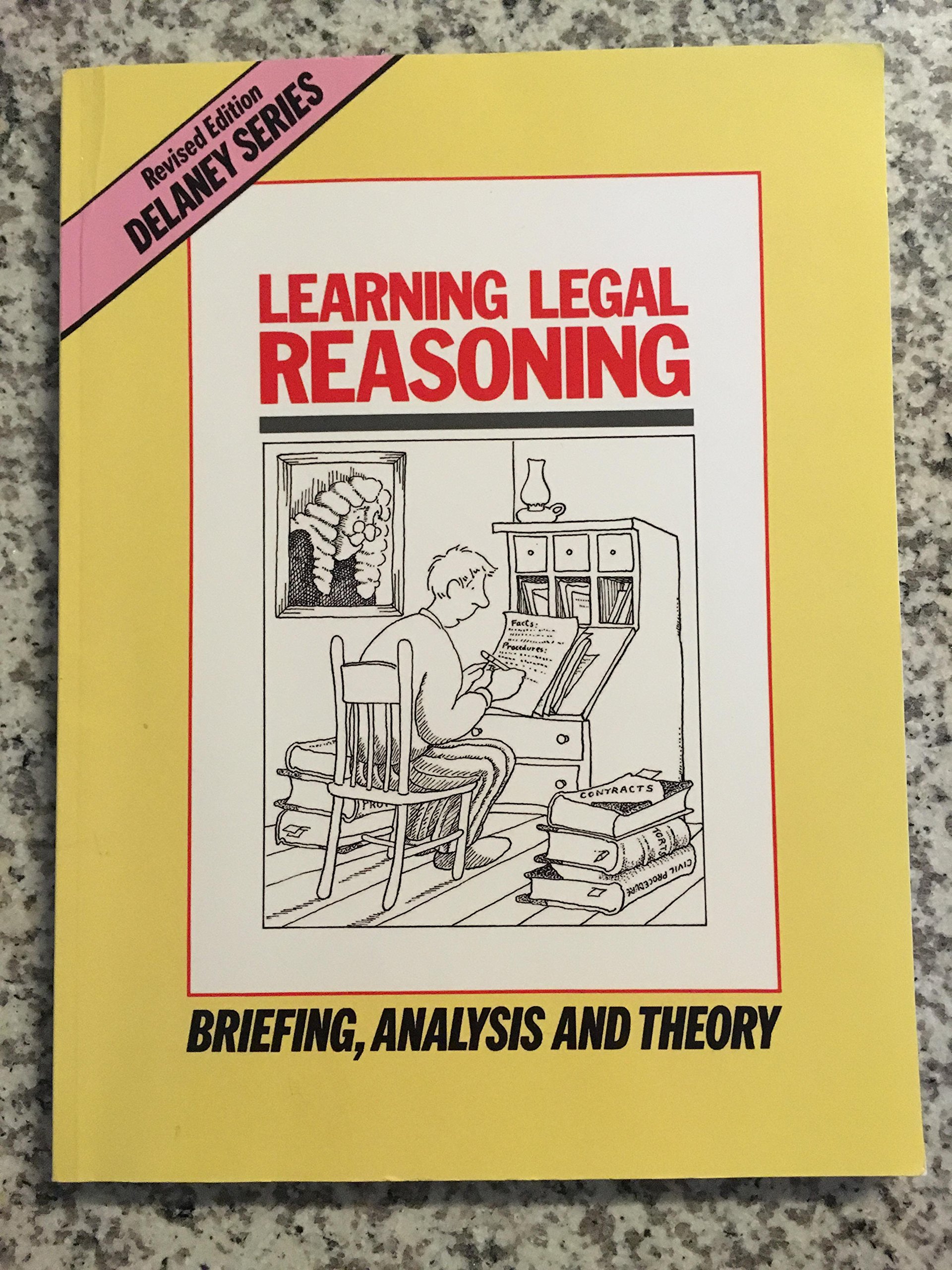 Learning Legal Reasoning: Briefing, Analysis and Theory (Delaney Series Book 1) - Master Case Law for Law Students & Legal Professionals | Courtroom Preparation & Legal Writing Guide