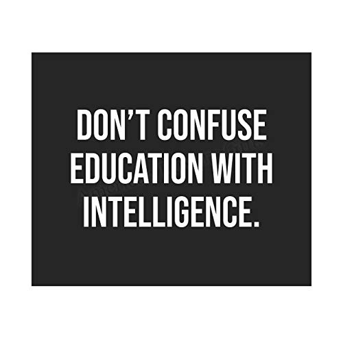 Funny Typographic Wall Art Sign - 'Don't Confuse Education With Intelligence' Sarcastic Poster Print - 10 x 8 Inches - Ready to Frame - Humorous Home Office Decor - Perfect Desk Sign for Office, Bar, Man Cave - Unique Gift Idea for Coworkers & Friends