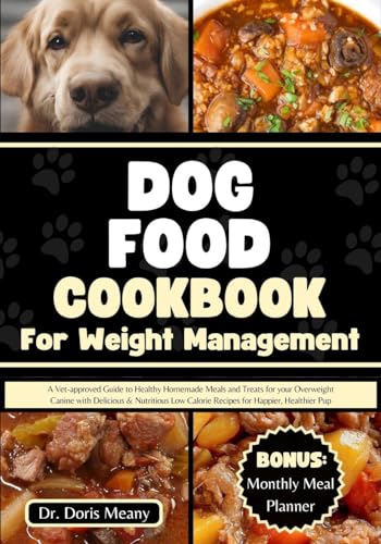Vet-Approved Dog Food Cookbook for Weight Management: Healthy Homemade Meals & Treats for Overweight Dogs - Nutritious Recipes for Canine Diet & Wellness | Perfect for Pet Owners & Dog Lovers