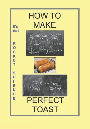 How to Make Perfect Toast - Notebook for Gifts, Christmas, Birthdays, Competition Prizes & Funny Gags | Ideal for Students, Office & Daily Journaling