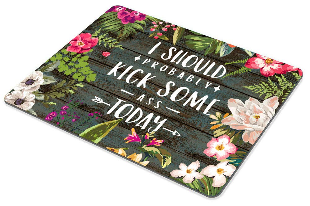 Floral Inspirational Quote Mouse Pad - 'I Should Probably Kick Some Ass Today' Motivational Desk Accessory for Office, Gaming & Work from Home