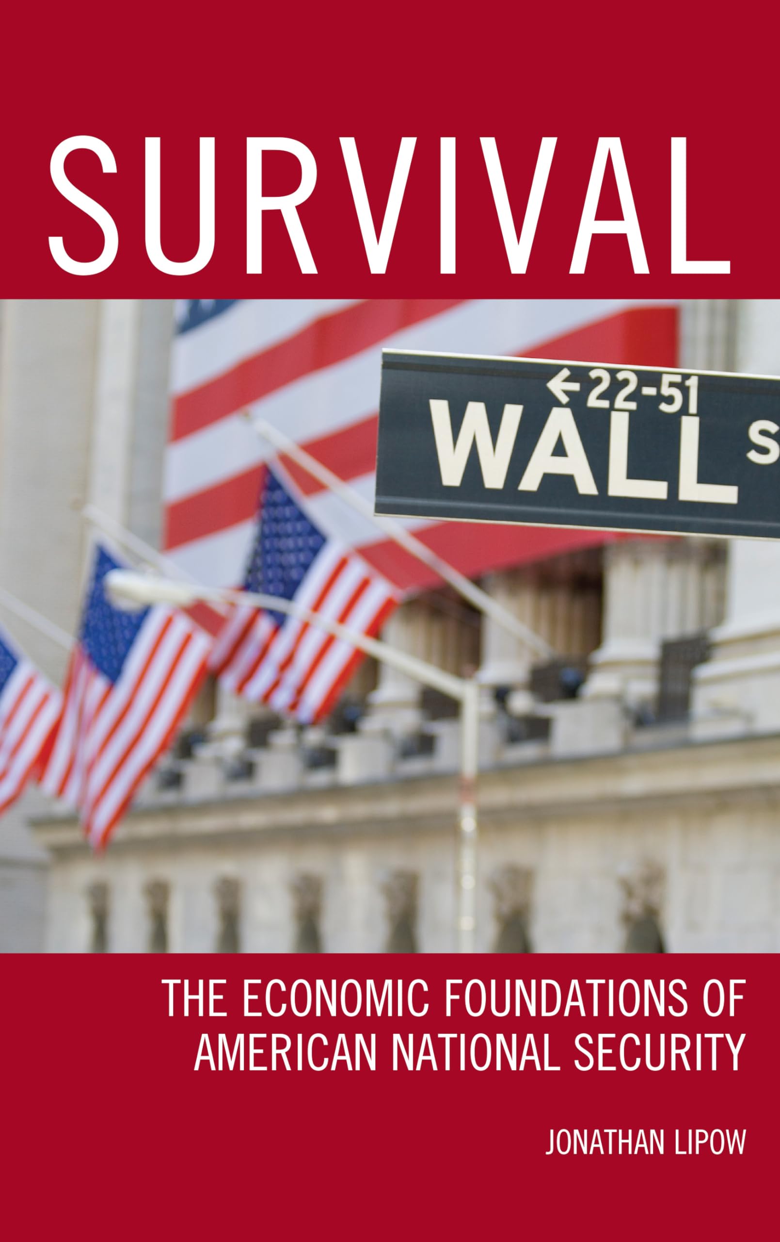 Survival: The Economic Foundations of American National Security - Essential Reading for Policy Makers & National Security Professionals