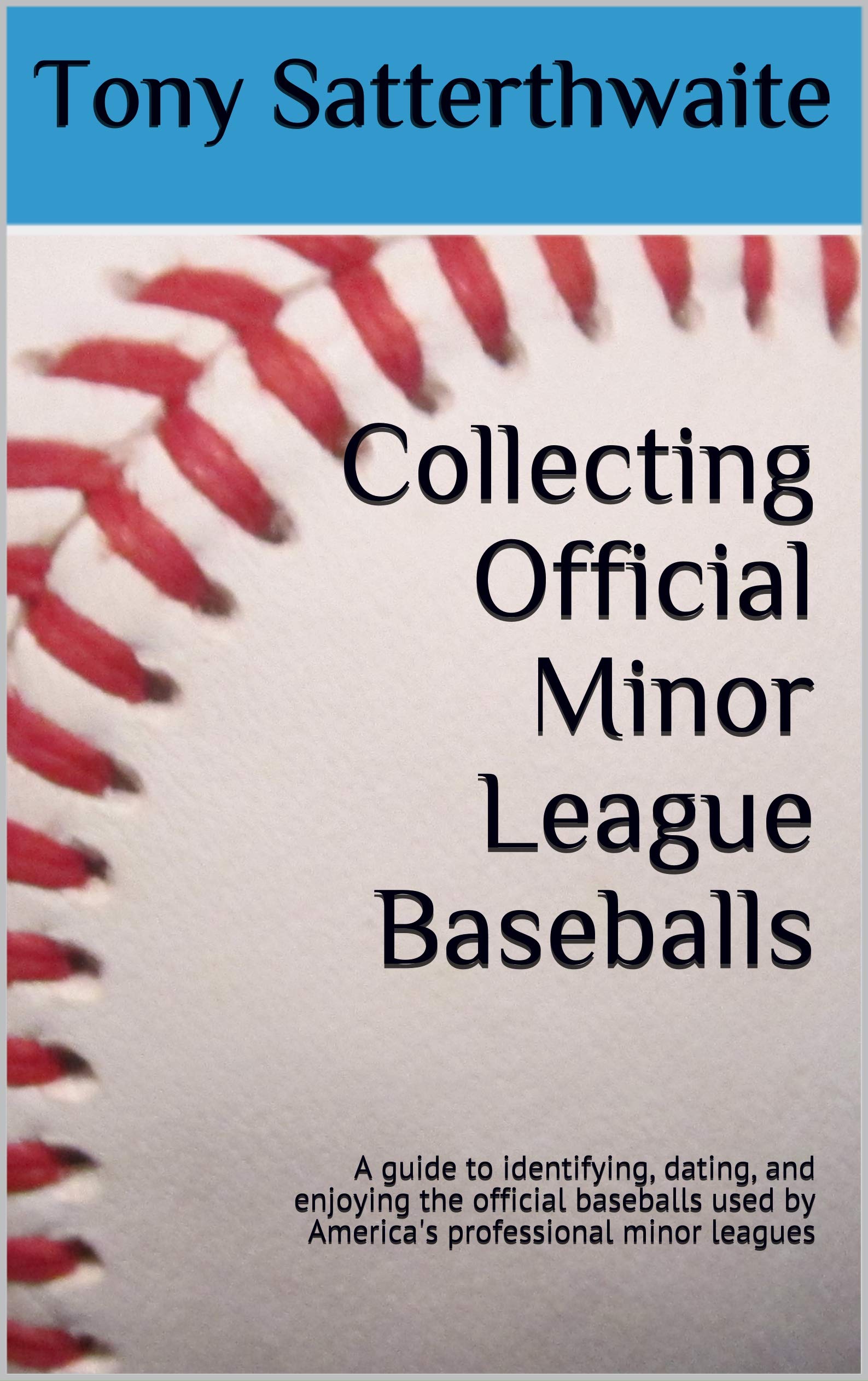 Official Minor League Baseballs Guide: How to Identify, Date & Collect Authentic Minor League Baseballs | Perfect for Baseball Memorabilia Collectors & Fans