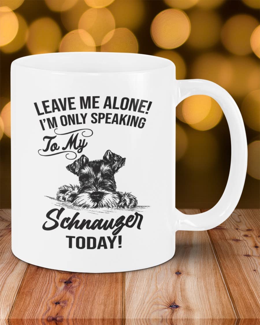 Ceramic Coffee Mug 11oz/15oz - 'Leave Me Alone I'm Only Speaking to My Schnauzer Today' Novelty Dog Lover Gift for Coffee, Tea, Hot Cocoa - Perfect for Schnauzer Owners, Office Use & Funny Gifts