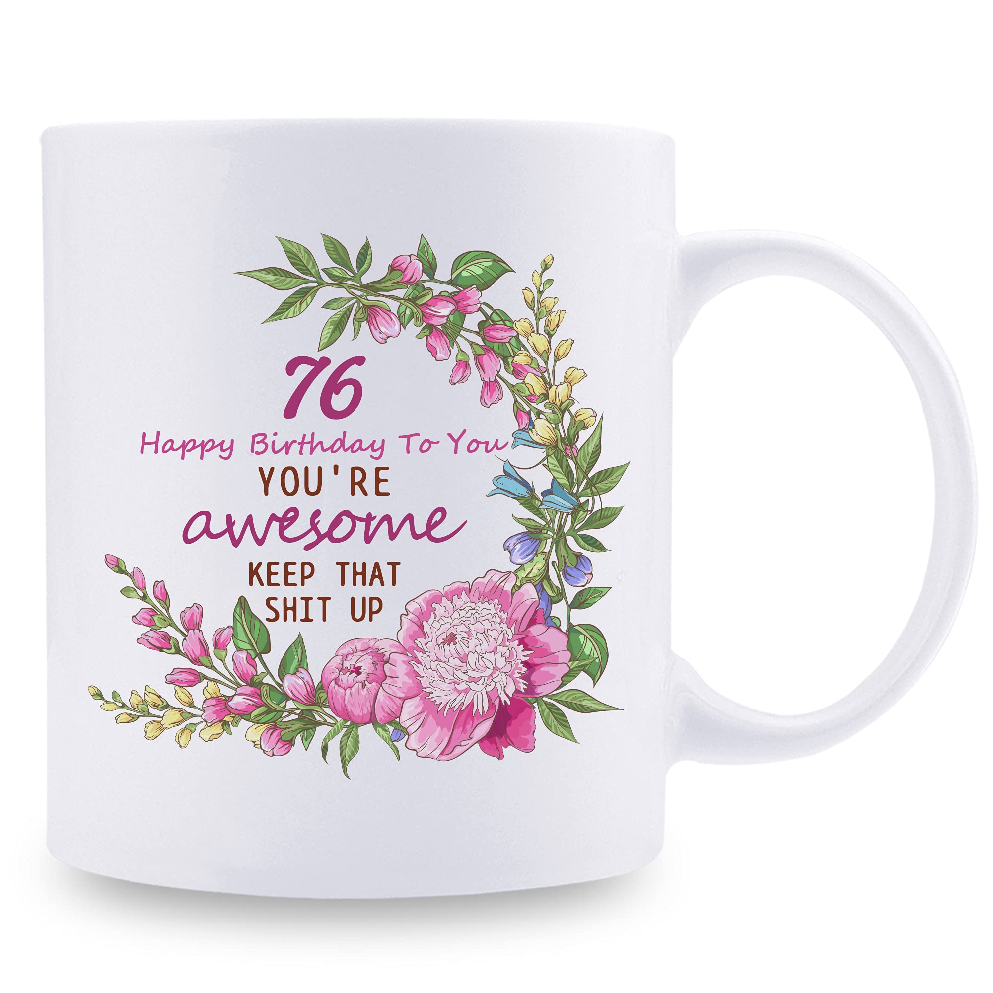 76th Birthday Gifts for Women - Funny 11 oz Coffee Mug with 'Happy Birthday You're Awesome Keep That Up' Message - Perfect Gift for Mom, Grandma, Sister, Wife, Friend - Great for Coffee, Tea or Hot Chocolate at Home, Office or Parties