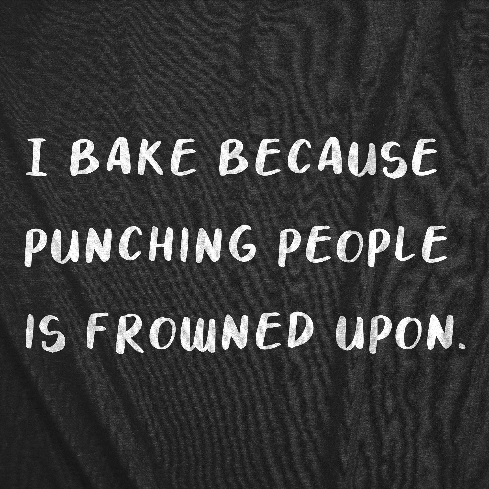Funny Women's Baking T-Shirt - 'I Bake Because Punching People is Frowned Upon' Slogan Tee for Cooking Enthusiasts | Perfect Gift for Bakers, Kitchen Humor, and Casual Wear