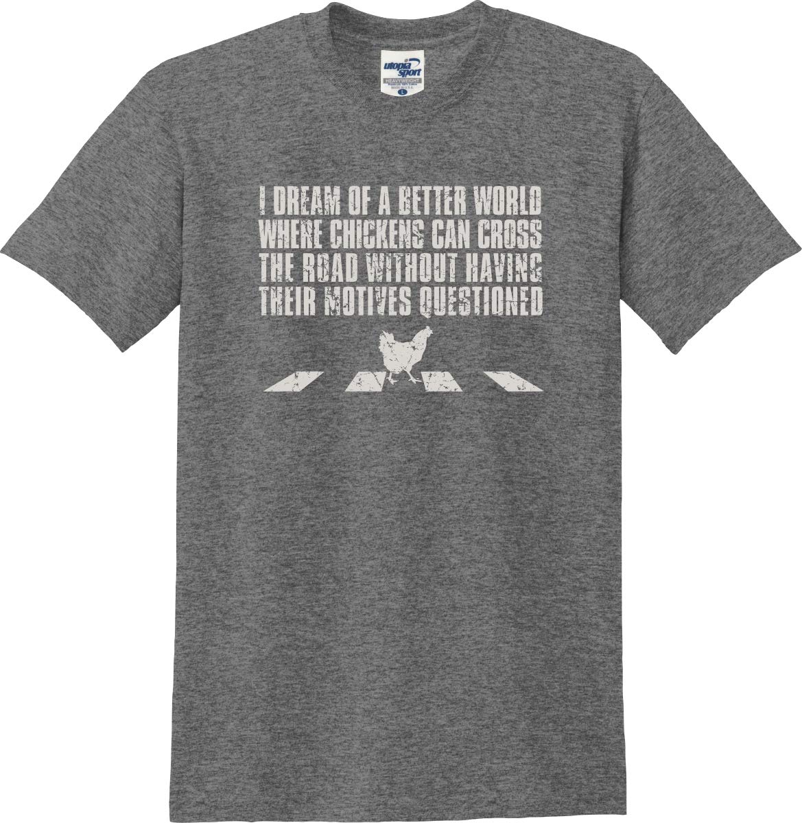 Funny Chicken Crossing The Road T-Shirt - 'I Dream of a Better World' Slogan Tee - Casual Humor Graphic Shirt for Animal Lovers & Joke Apparel Fans - Perfect for Comedy Events, Gift Giving & Everyday Wear