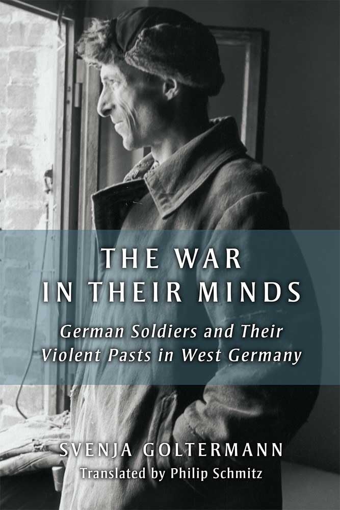 The War in Their Minds: German Soldiers and Their Violent Pasts in West Germany - Social History, Popular Culture & Politics | Post-WWII Trauma, Veteran Stories, Historical Analysis - Perfect for History Buffs & Academic Research
