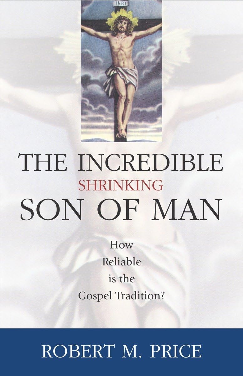 The Incredible Shrinking Son of Man: Examining the Reliability of Gospel Traditions - Perfect for Biblical Studies & Theological Research