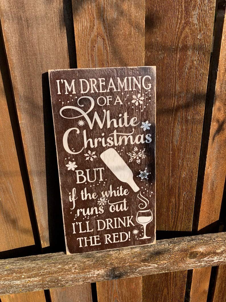 Funny Christmas Wine Sign - 'I'm Dreaming of a White Christmas But If the White Runs Out I'll Drink the Red' - Wooden Kitchen Decor for Wine Lovers - Perfect Holiday Gift & Bar Wall Art for Christmas Parties