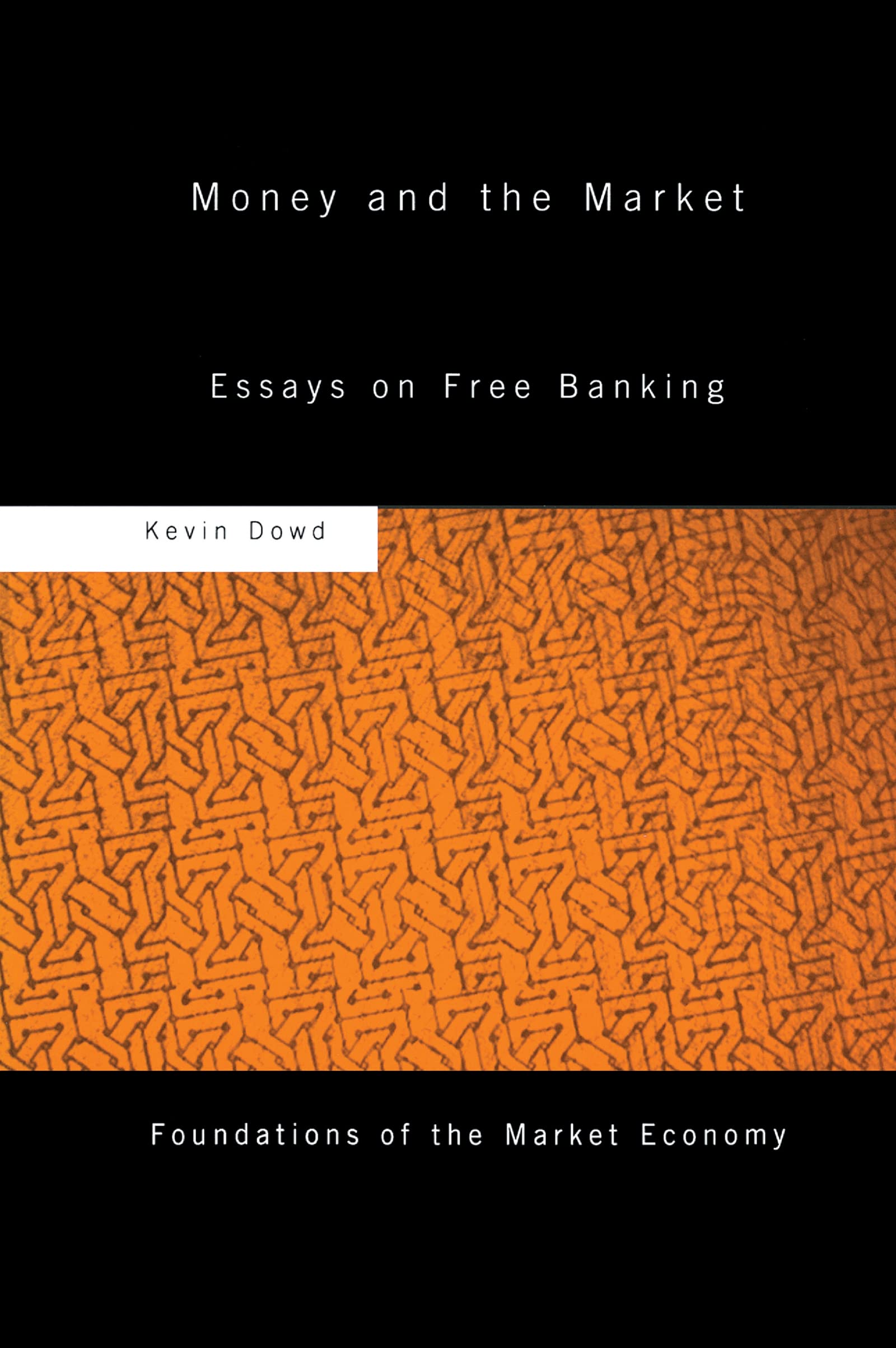Money and the Market: Essays on Free Banking (Routledge Foundations of the Market Economy) | Economic Theory & Financial Policy Guide for Investors & Academics