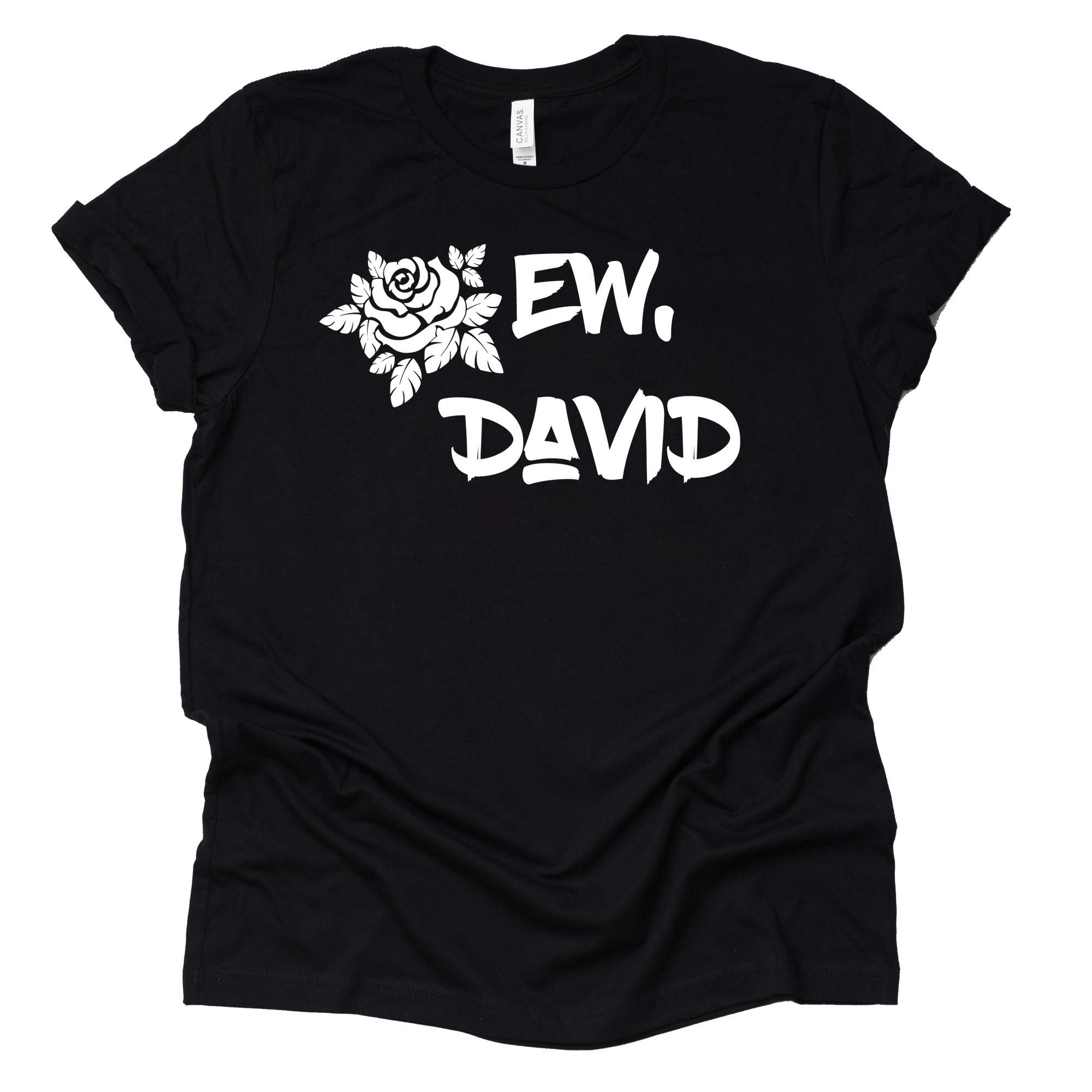 Ew David T-Shirt | Schitt's Creek Inspired Moira & Alexis Rose Novelty Tee | Short Sleeve Casual Graphic Top for Fans & TV Show Lovers | Perfect for Cosplay, Halloween, and Comedy Events