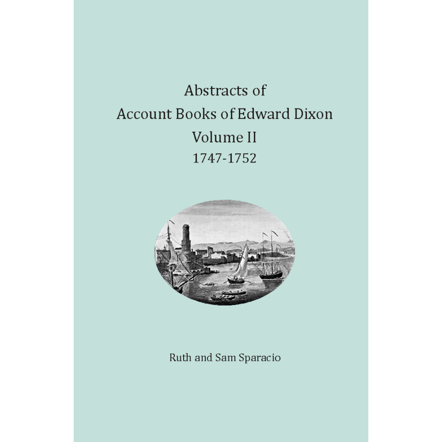 Edward Dixon Merchant Account Books Abstracts - Port Royal Virginia Vol II 1747-1752 | Historical Business Records for Genealogy & Colonial Trade Research