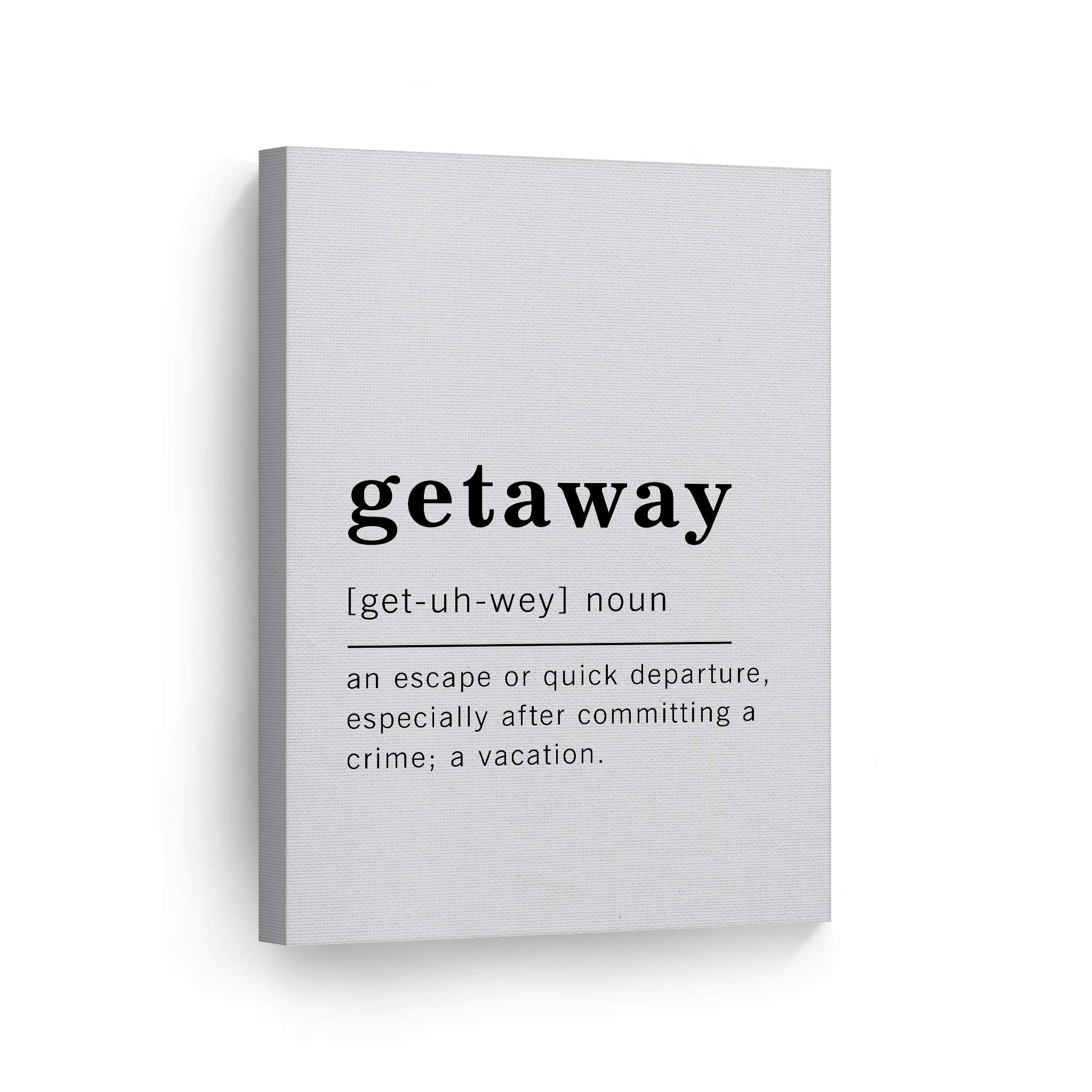 Funny Noun Dictionary Definition of Getaway Canvas Print - Inspirational Quote Wall Art for Office, Living Room, Bedroom & Bathroom - Ready to Hang Home Decor (36x24 inches, Made in USA) - Perfect for Gifts, Housewarming & Adding Humor to Your Space