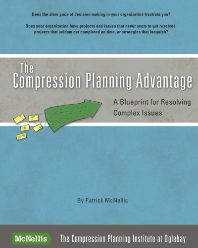 Compression Planning Guide: Effective Blueprint for Solving Complex Business Problems | Strategic Decision-Making & Project Management Solutions