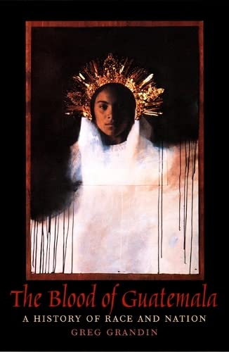 The Blood of Guatemala: A History of Race and Nation in Latin America - Perfect for History Students & Researchers Studying Latin American Culture