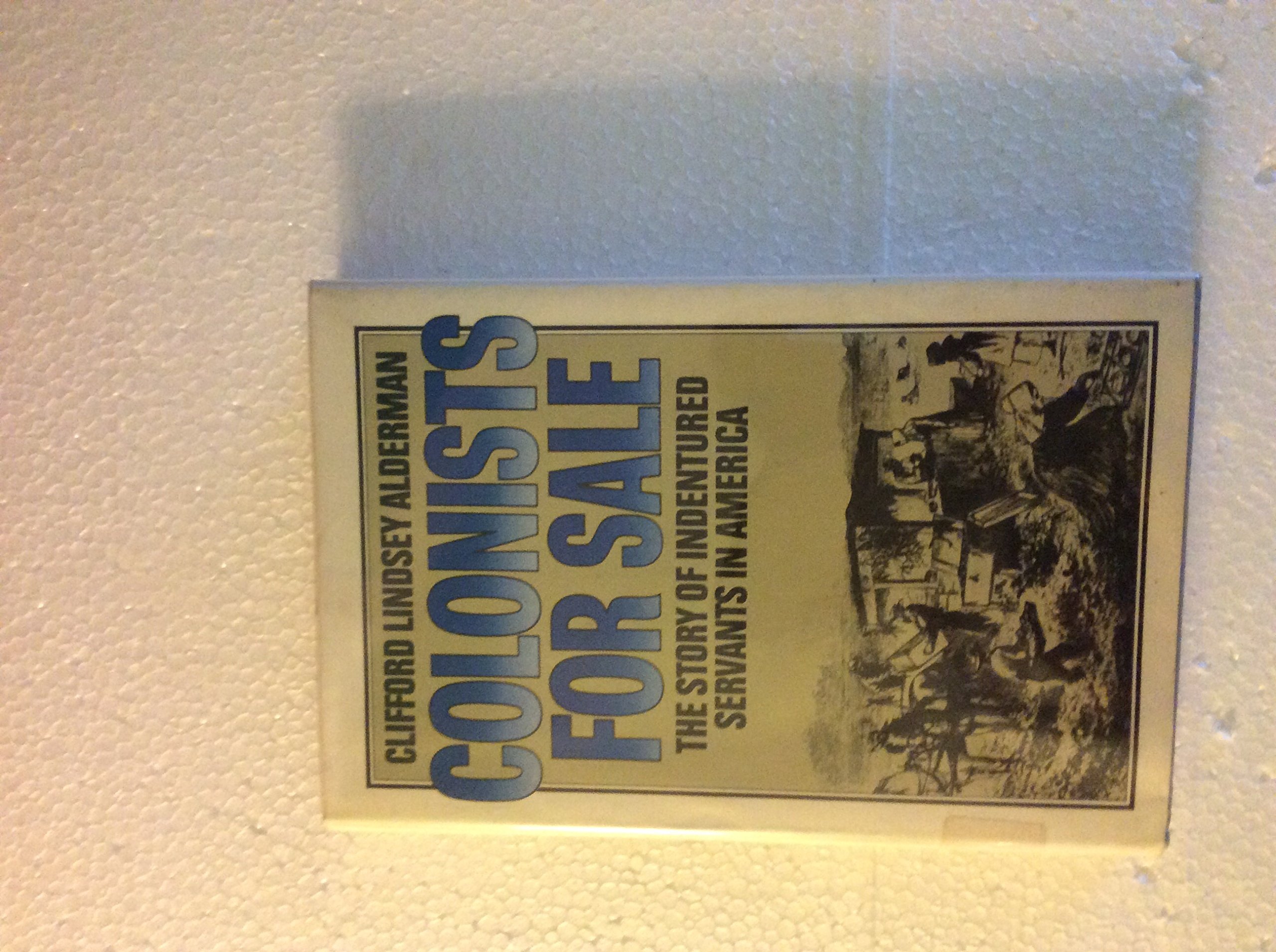 Colonists for Sale: The Story of Indentured Servants in America - Historical Book About Early American Immigration & Labor System | Perfect for History Students, Researchers & Educators