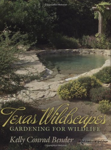 Texas Wildscapes: Gardening for Wildlife - Texas A&M Nature Guide by Kelly Conrad Bender | Paperback 2009 | Create Wildlife-Friendly Gardens in Texas Backyards