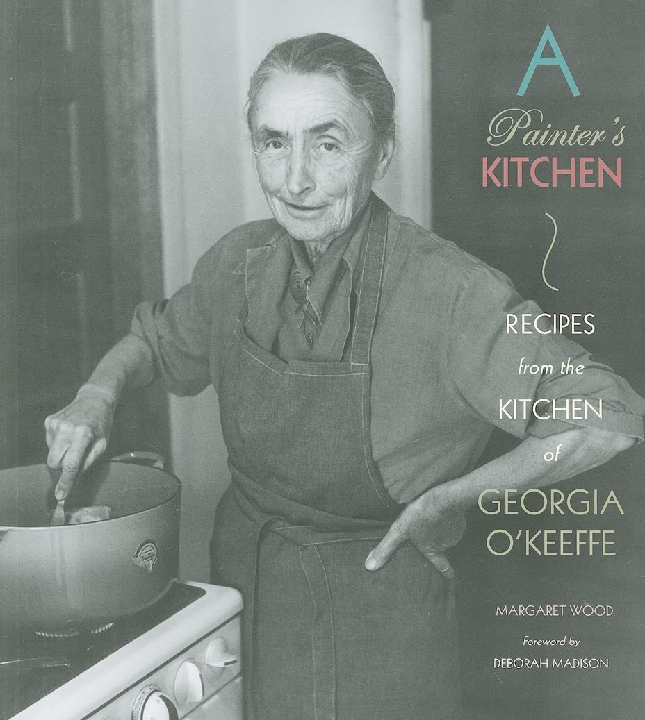 Georgia O'Keeffe's Kitchen Cookbook: Authentic Recipes & Cooking Inspiration from the Famous Artist's Home - Perfect for Art Lovers, Foodies & Creative Home Chefs