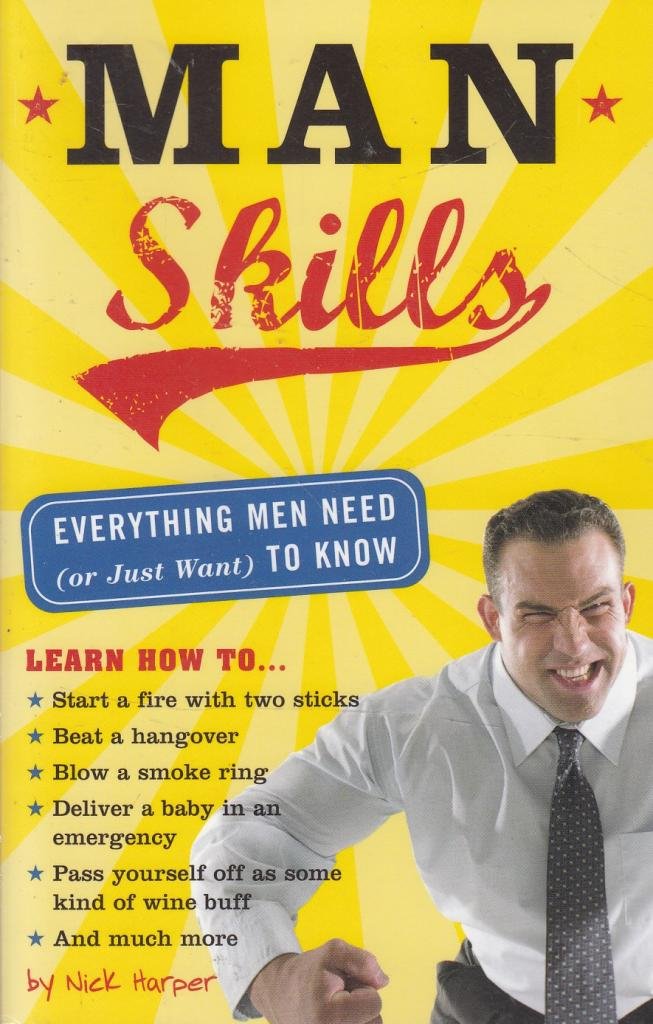 Essential Man Skills: Everything Men Need (or Want) to Know for Self-Improvement & Daily Life