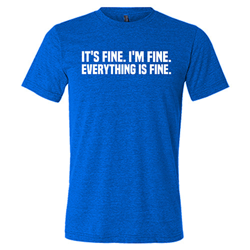 Funny Sarcastic 'It's Fine. I'm Fine. Everything Is Fine' Unisex T-Shirt - Perfect for Casual Wear, Gifts & Relaxing at Home