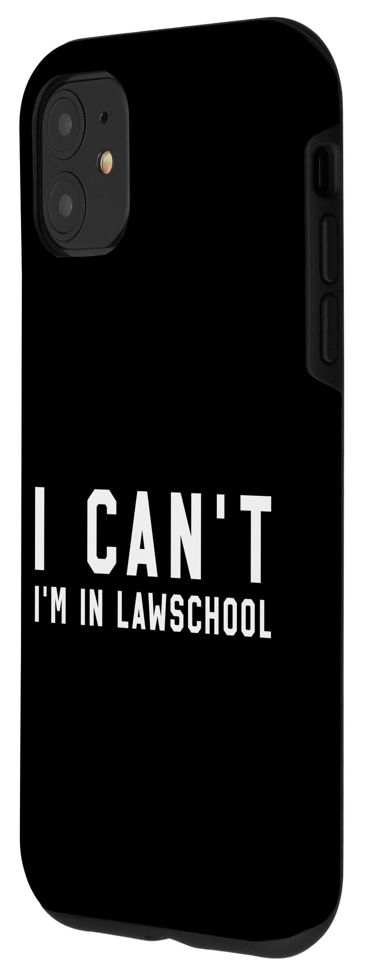 iPhone 11 Case - 'I Can't I'm In Law School' Funny Gift for Law Students - Perfect for Law School, Classes & Studying
