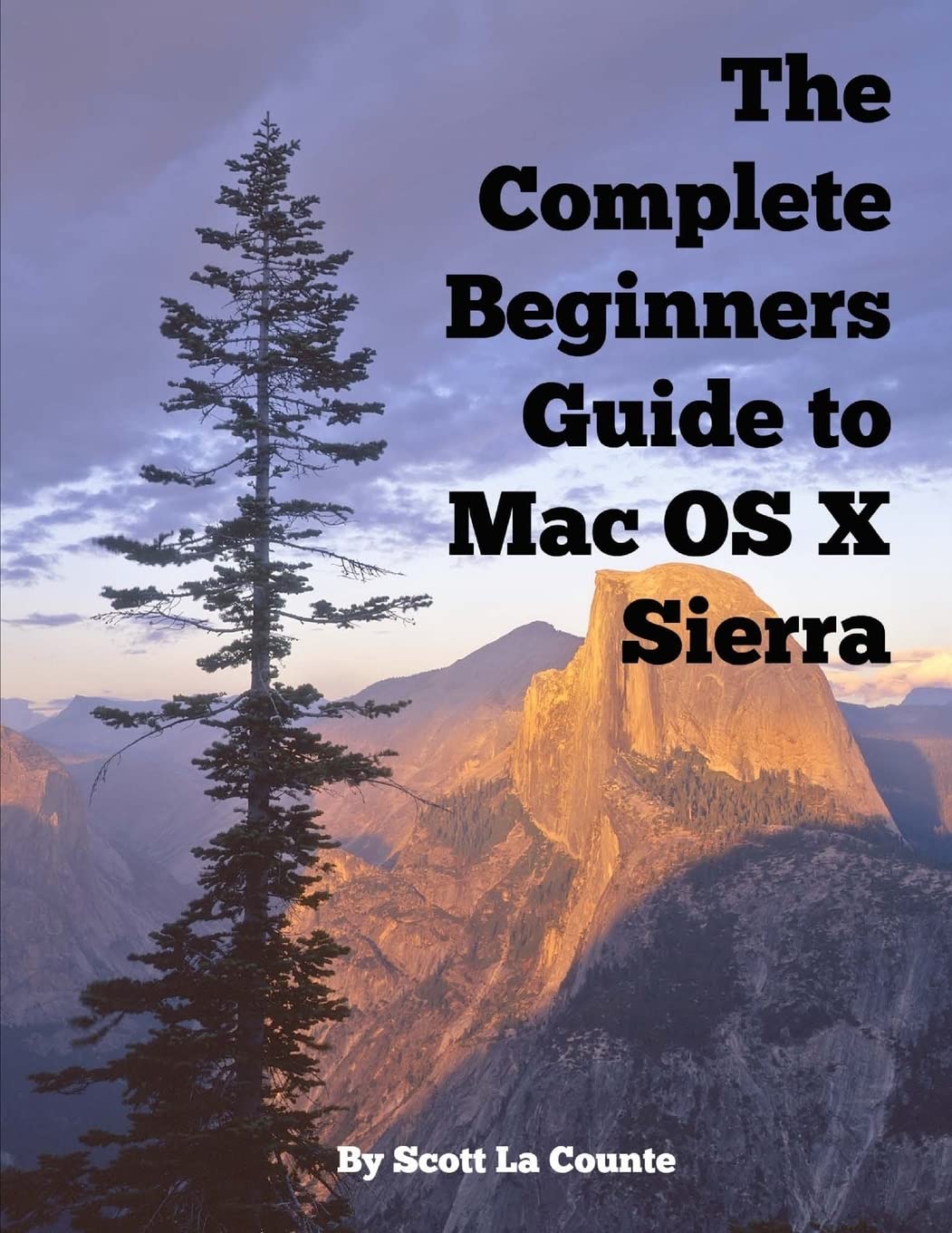 The Complete Beginner's Guide to Mac OS X Sierra 10.12 - Step-by-Step Tutorial for MacBook, MacBook Air, MacBook Pro, iMac, Mac Pro & Mac Mini | Learn macOS Basics, Tips & Tricks for Work, Study & Creative Projects