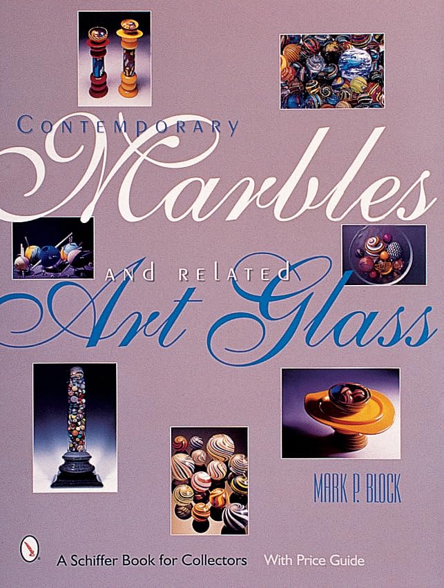 Contemporary Marbles & Art Glass Collectors Guide - Schiffer Book for Antique & Vintage Glass Collectibles - Perfect for Display, Gifts & Home Decor