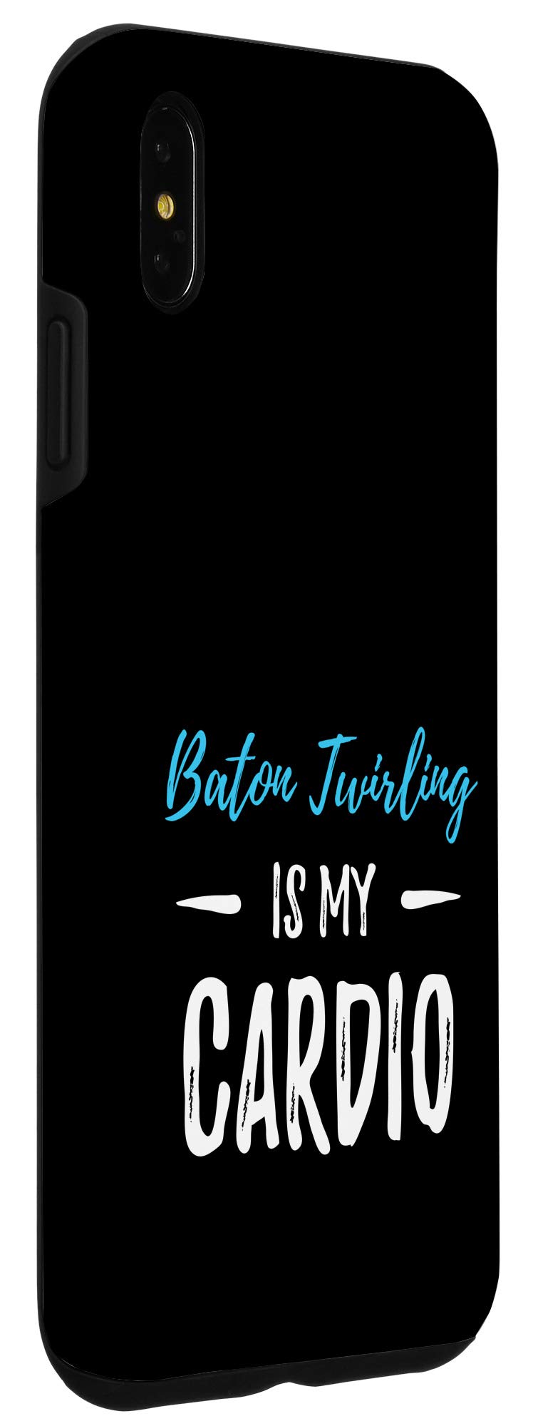 iPhone XS Max Baton Twirling Is My Cardio Funny Phone Case - Perfect for Cheerleaders, Dancers & Sports Enthusiasts