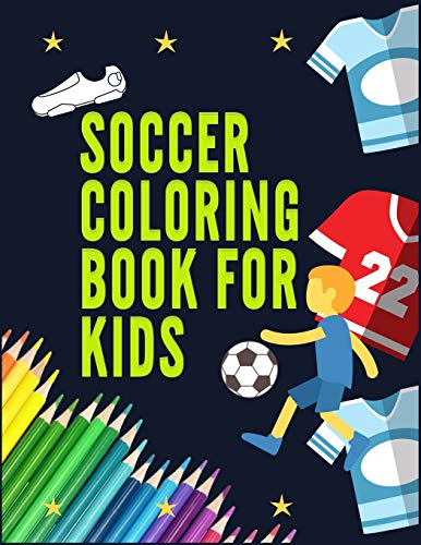 **Soccer Coloring Book for Kids - Fun Sports Activity Book with Illustrations | Creative Workbook for Boys & Girls | Perfect for Birthday Gifts, Travel & Rainy Day Activities**