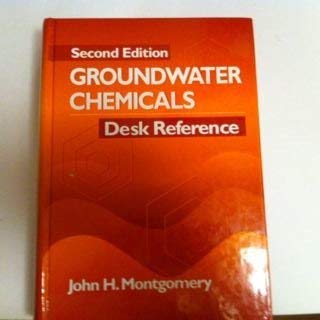 Groundwater Chemicals Desk Reference: Second Edition - Comprehensive Guide for Environmental Scientists & Engineers | Water Quality Analysis, Contamination Studies, and Remediation Projects