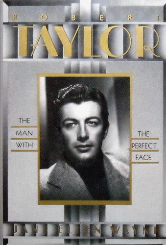 Robert Taylor: The Man With the Perfect Face - Biography & Hollywood Legacy - Perfect for Classic Film Lovers and Golden Age Cinema Enthusiasts