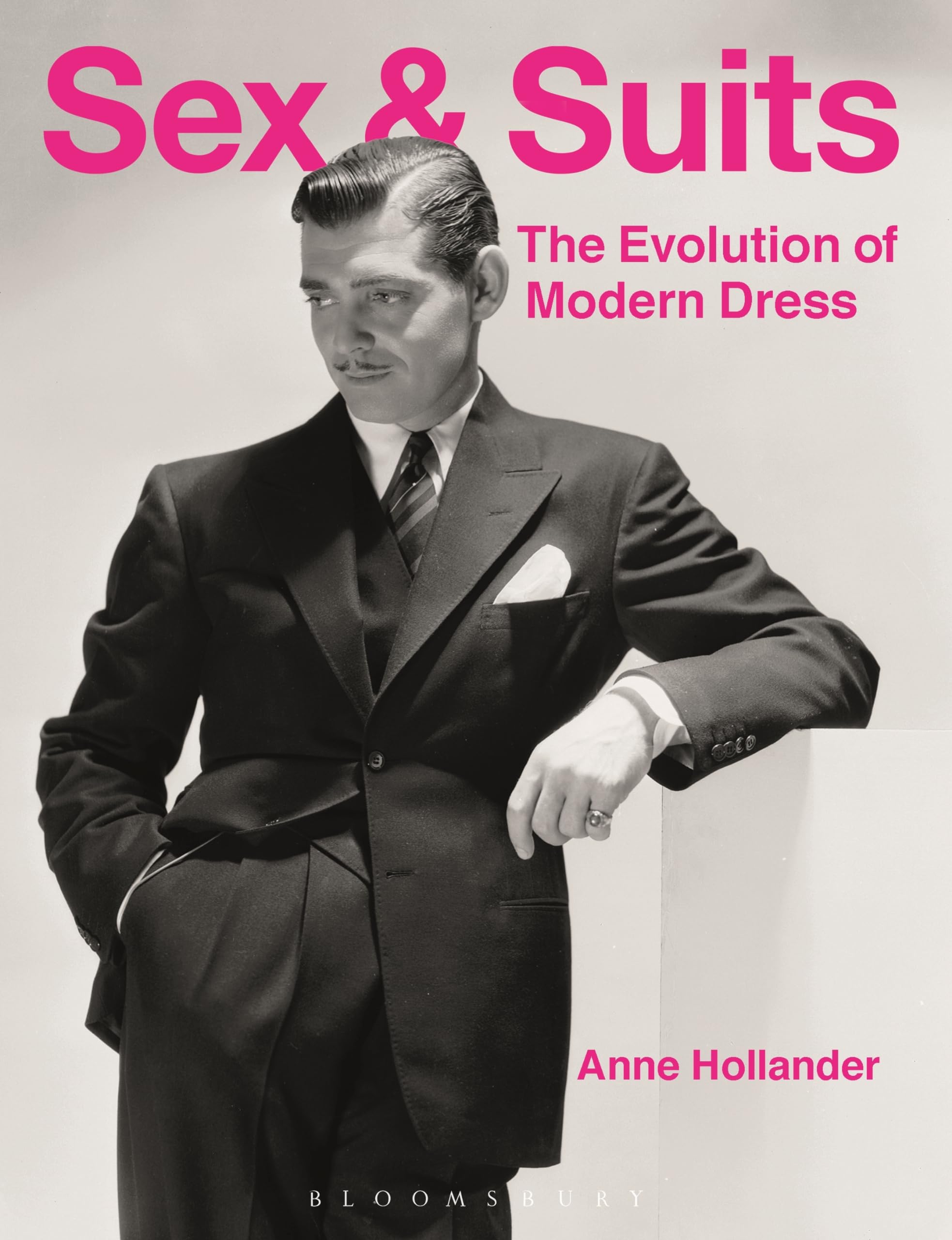 Sex and Suits: The Evolution of Modern Dress - History of Fashion Trends & Style Transformation for Men's Formalwear (Perfect for Business Attire, Weddings & Special Occasions)