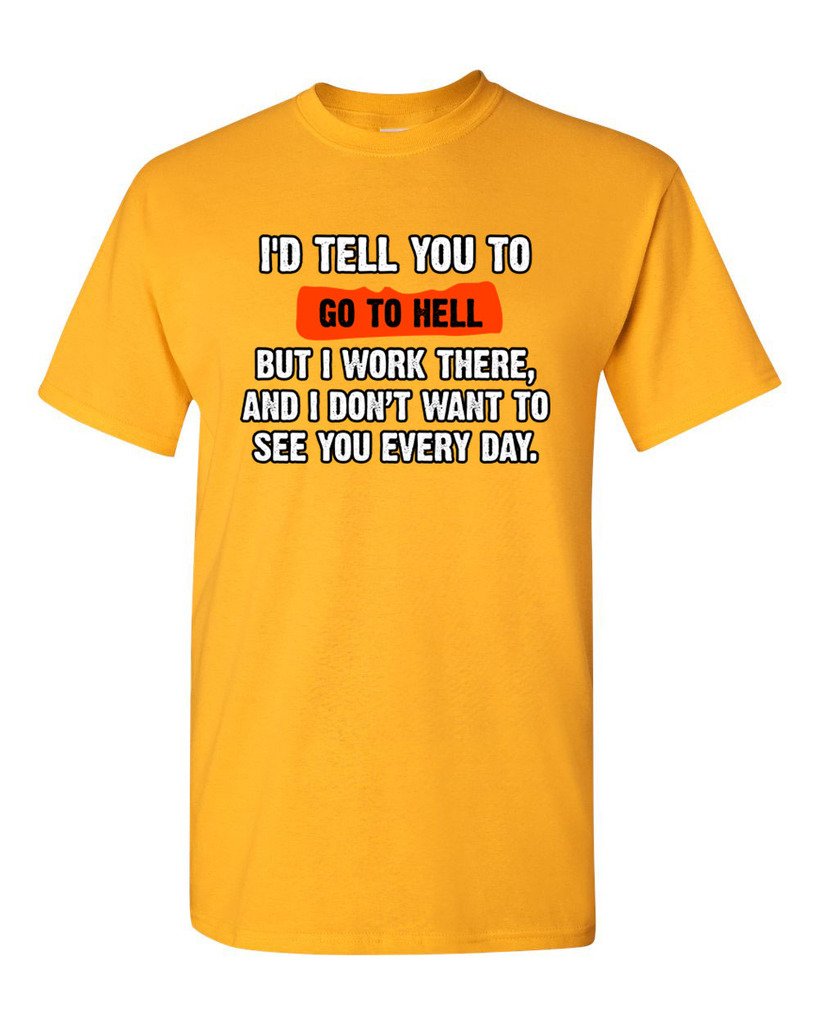 Funny Humor T-Shirt - 'I'd Tell You to Go to Hell But I Work There' Sarcastic Quote Tee for Men & Women | Perfect for Office Workers, Retail Employees & Customer Service Professionals