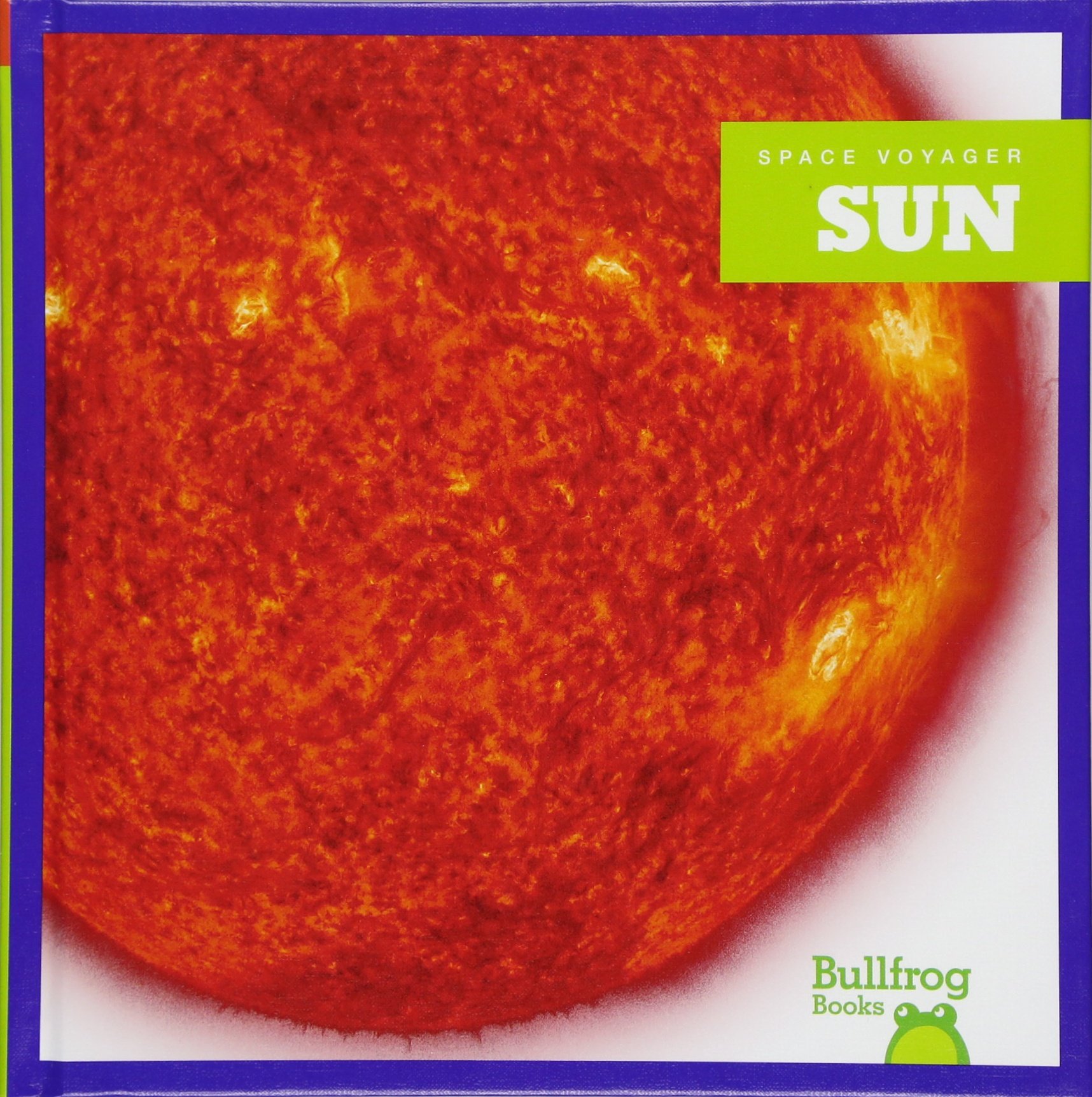 Sun (Bullfrog Books: Space Voyager) - Educational Solar System Book for Kids | Perfect for Classroom Learning & Astronomy Enthusiasts