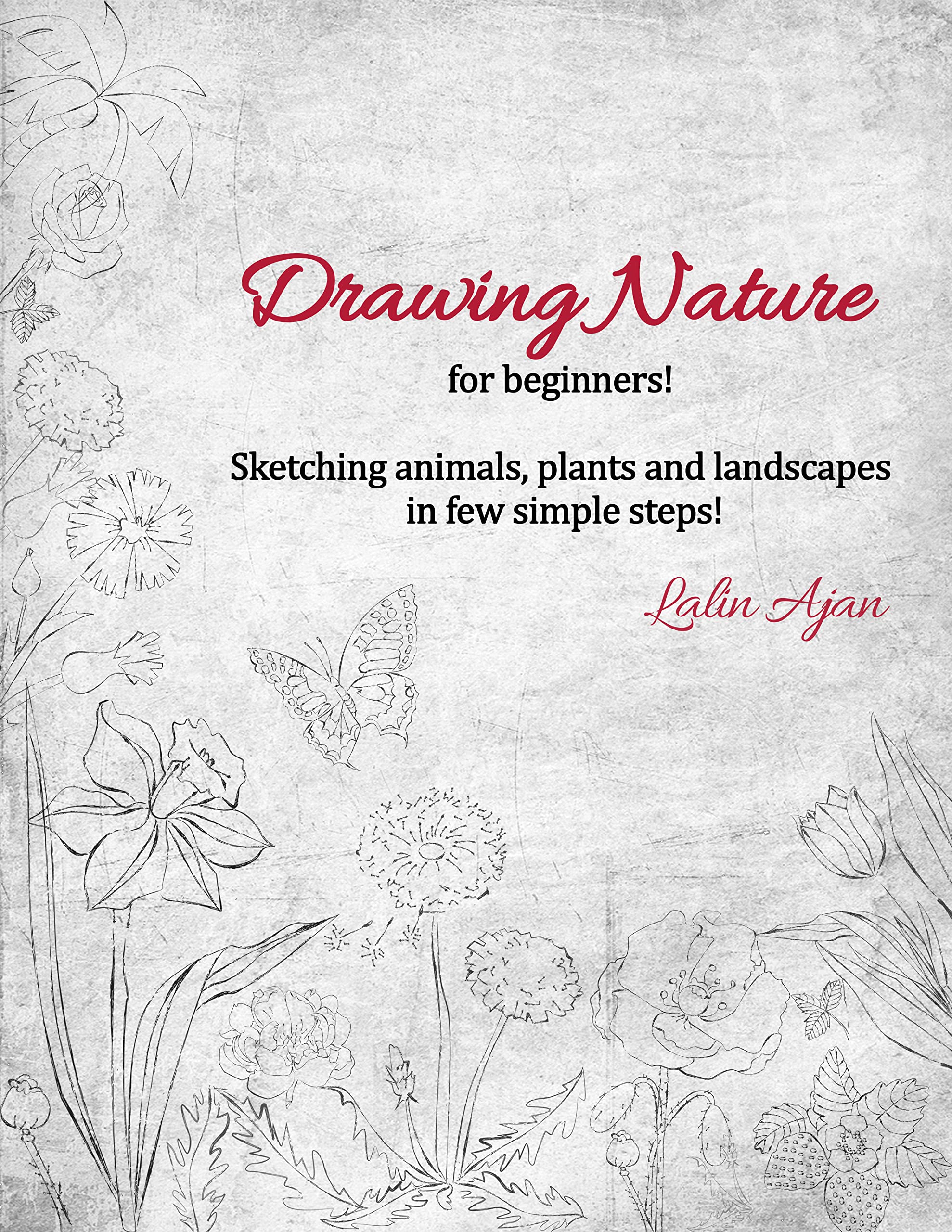 Drawing Nature for Beginners: Easy Step-by-Step Guide to Sketching Animals, Plants & Landscapes | Perfect for Art Students, Hobbyists & Outdoor Enthusiasts