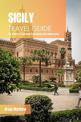 Sicily Travel Guide 2024: Discover Hidden Gems, Best Attractions & Local Tips for Your Italy Vacation | Perfect for Solo Travelers, Couples & Families