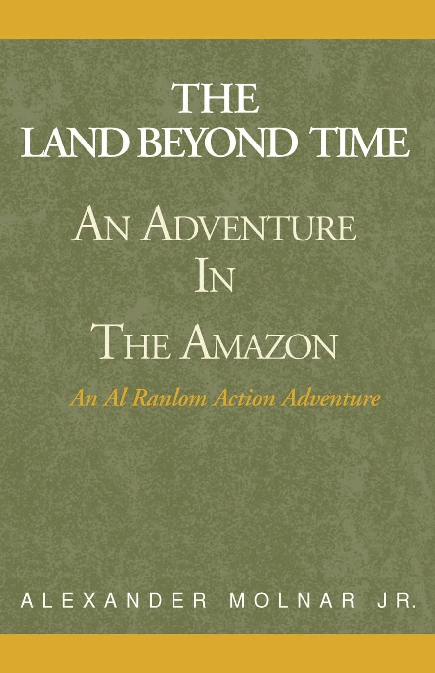 The Land Beyond Time: An Epic Amazon Adventure Book - Action-Packed Thriller Novel for Teens & Adults - Perfect for Travel Enthusiasts & Adventure Seekers