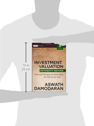Investment Valuation: Tools and Techniques for Determining the Value of Any Asset - University Edition Textbook | Perfect for Finance Students, Investors, and Business Valuation Courses
