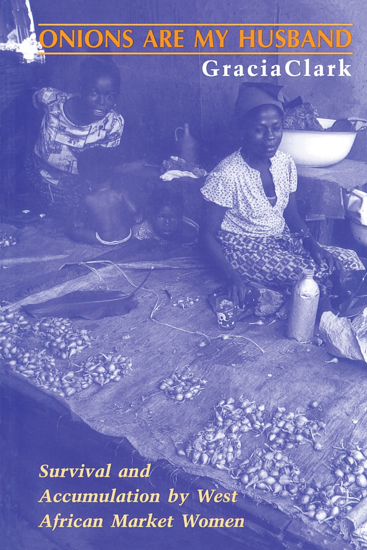 Onions Are My Husband: Survival and Accumulation Strategies of West African Market Women | African Entrepreneurship & Women's Economic Empowerment | Perfect for Anthropology Studies, Gender Research & Developing Economies Analysis