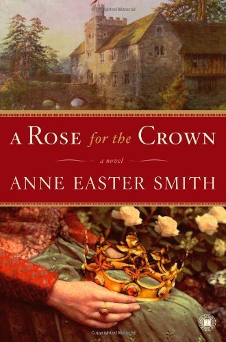 A Rose for the Crown by Anne Easter Smith (2006) Paperback - Historical Fiction Novel for Book Clubs & Literature Lovers