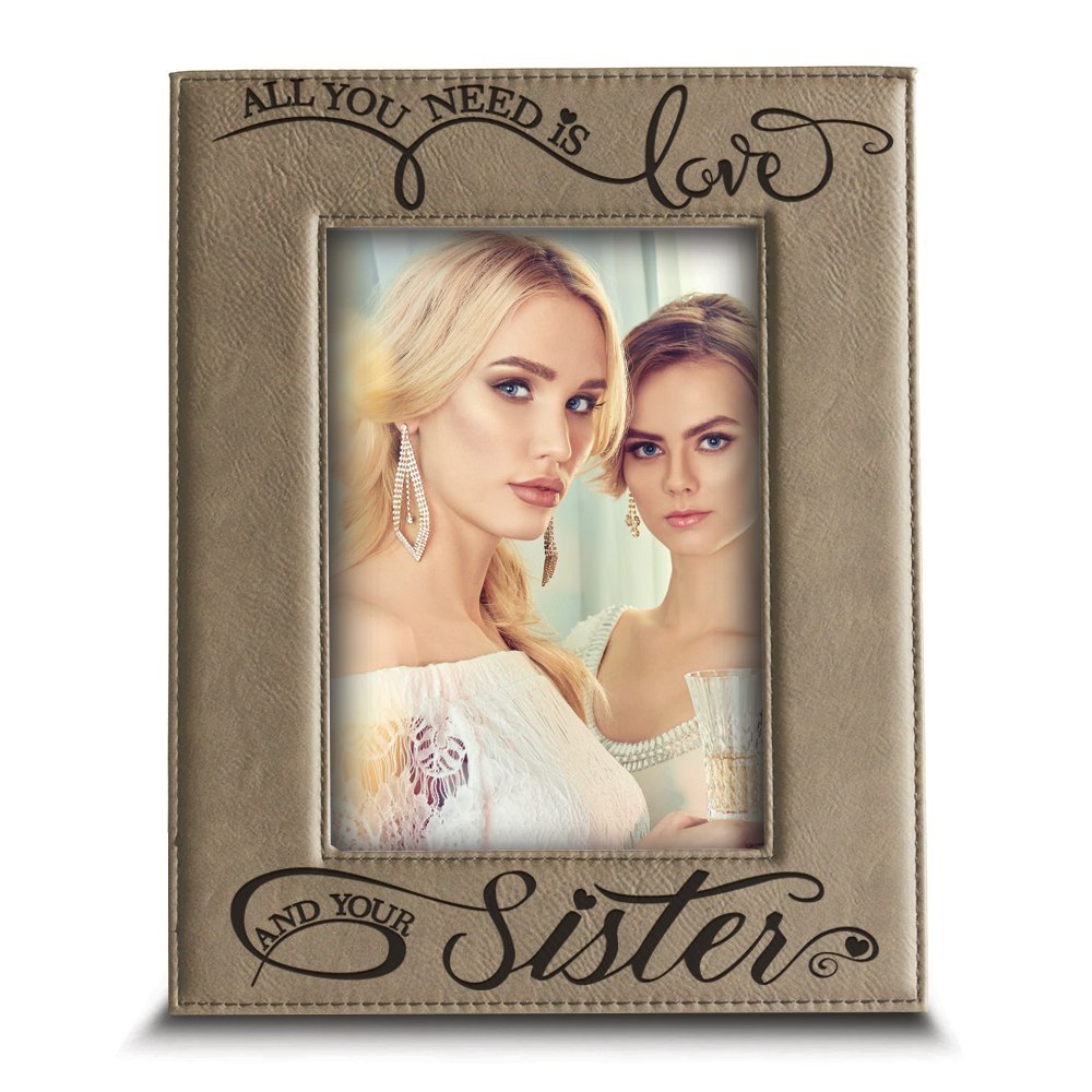 BELLA BUSTA Engraved Leather Picture Frame - 'All You Need is Love and Your Sister' Gift for Sister - 4x6 Vertical Photo Frame - Perfect for Birthdays, Anniversaries & Sister Appreciation Gifts