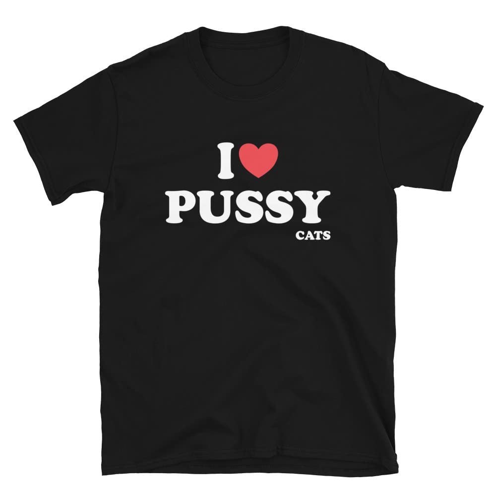 Funny I Love Pussy Cats T-Shirt - Cute Cat Lover Graphic Tee for Women & Men - Perfect Gag Gift for Cat Owners - Great for Parties, Halloween Costumes & Casual Wear