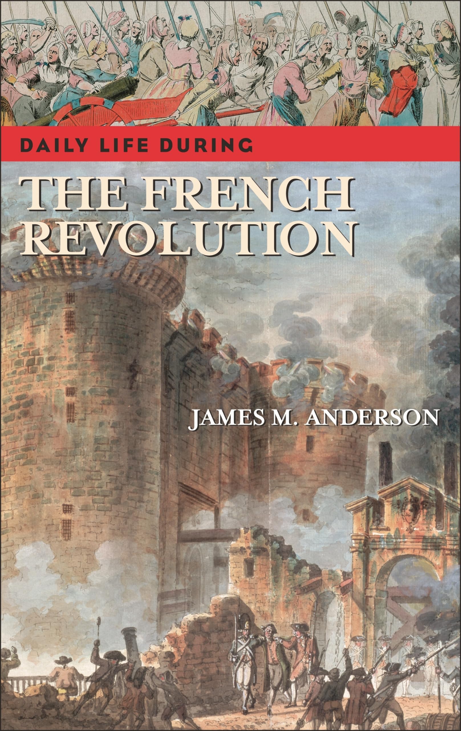 Daily Life During the French Revolution - The Greenwood Press History Series | Social & Cultural Studies Book | Perfect for Students, Historians & History Enthusiasts